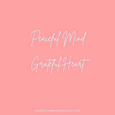 Peaceful mind grateful heart inspirational quote